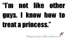 I'm not like other guys, i know how to treat a princess.jpg